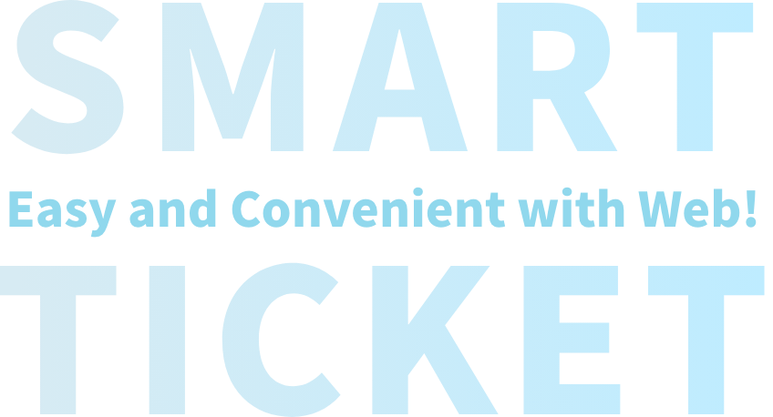 Easy and Convenient with Web! Smart Tickets